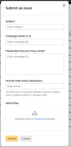 Submmit and Issue modal showing the following fields: Subject, Campaign Name or ID, Pease describe you issue, Include other email address(es), and Attach files.